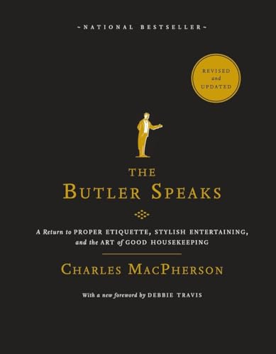 The Butler Speaks: A Return to Proper Etiquette, Stylish Entertaining, and the Art of Good Housekeeping