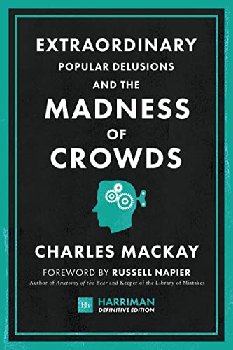 Extraordinary Popular Delusions and the Madness of Crowds (Harriman Definitive Edition): The classic guide to crowd psychology, financial folly and surprising superstition
