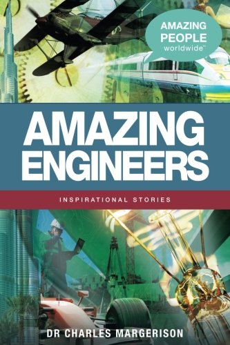 Amazing Engineers (Amazing People Worldwide - Inspirational Stories): Inspirational Stories (Amazing People Worldwide - Inspirational Stories) von Amazing People Worldwide