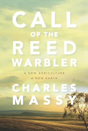 Call of the Reed Warbler: A New Agriculture, A New Earth Call of the Reed Warbler: A New Agriculture, A New Earth
