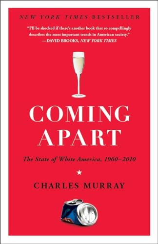 Coming Apart: The State of White America, 1960-2010 Coming Apart: The State of White America, 1960-2010