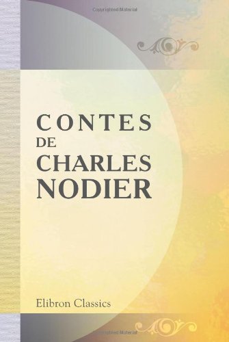 Contes de Charles Nodier: Trilby. Le Songe d'or. Baptiste Montauban. La Fée aux Miettes. La Combe de l'Homme mort. Inès de Las Sierras. Smarra. La Soeur Béatrix. Eaux-fortes par Tony Johannot von Adamant Media Corporation