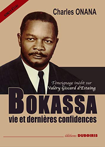 Bokassa, vie et dernières confidences avec témoignage inédit sur Valéry Giscard d'Estaing von ALBOURAQ