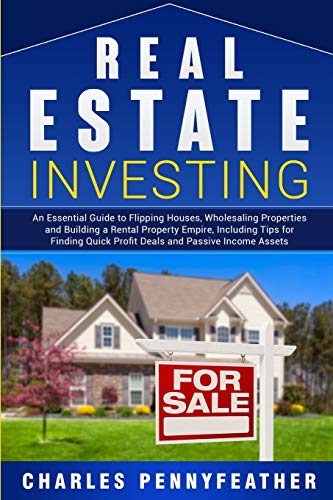 Real Estate Investing: An Essential Guide to Flipping Houses, Wholesaling Properties and Building a Rental Property Empire, Including Tips for Finding Quick Profit Deals and Passive Income Assets Real Estate Investing: An Essential Guide to Flipping Houses, Wholesaling Properties and Building a Rental Property Empire, Including Tips for Finding Quick Profit Deals and Passive Income Assets von Bravex Publications