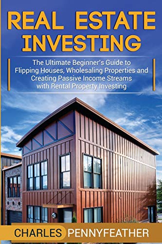Real Estate Investing: The Ultimate Beginner’s Guide to Flipping Houses, Wholesaling Properties and Creating Passive Income Streams with Rental Property Investing Real Estate Investing: The Ultimate Beginner’s Guide to Flipping Houses, Wholesaling Properties and Creating Passive Income Streams with Rental Property Investing von Bravex Publications