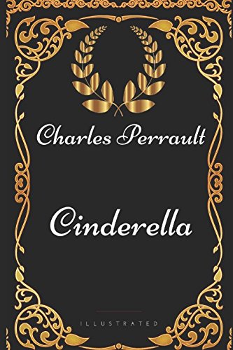 Cinderella: By Charles Perrault - Illustrated