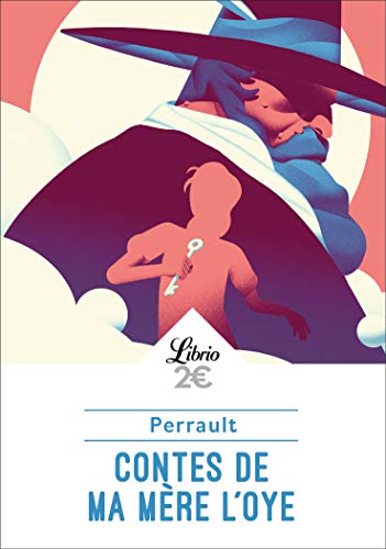 Contes de ma mère l'Oye: Histoires ou contes du temps passé, avec des Moralités