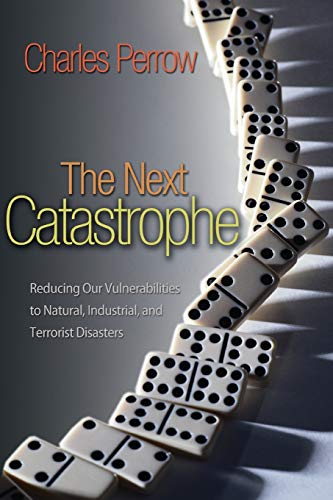 The Next Catastrophe: Reducing Our Vulnerabilities to Natural, Industrial, and Terrorist Disasters von Princeton University Press