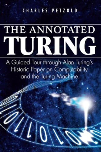 The Annotated Turing: A Guided Tour Through Alan Turing's Historic Paper on Computability and the Turing Machine