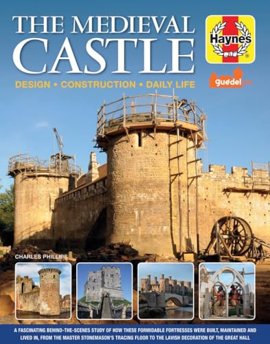 The Medieval Castle Manual: Design - Construction - Daily Life (Haynes Manuals)