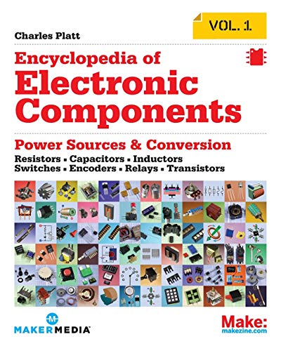 Encyclopedia of Electronic Components Volume 1: Resistors, Capacitors, Inductors, Switches, Encoders, Relays, Transistors von Make Community, LLC