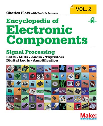 Encyclopedia of Electronic Components Volume 2: LEDs, LCDs, Audio, Thyristors, Digital Logic, and Amplification (Encyclopedia of Electronic ... Thyristors, Digital Logic, and Amplification)
