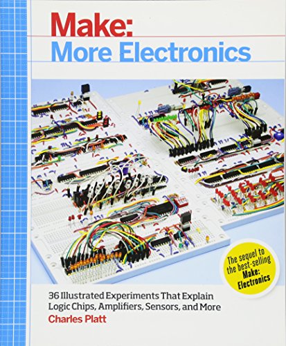 Make: More Electronics: Journey Deep Into the World of Logic Chips, Amplifiers, Sensors, and Randomicity: 36 Illustrated Experiments That Explain Logic Chips, Amplifiers, Sensors, and More Make: More Electronics: Journey Deep Into the World of Logic Chips, Amplifiers, Sensors, and Randomicity: 36 Illustrated Experiments That Explain Logic Chips, Amplifiers, Sensors, and More