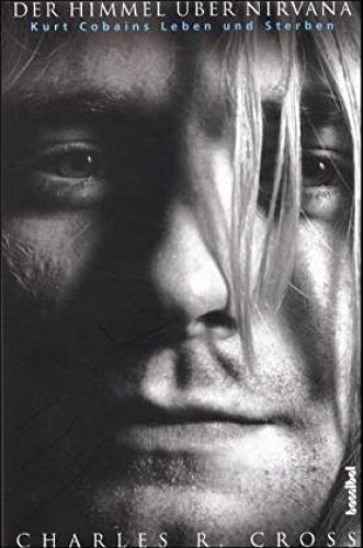 Der Himmel über Nirvana - Kurt Cobains Leben und Sterben