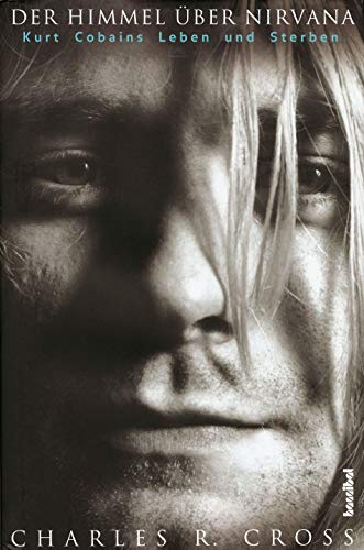 Der Himmel über Nirvana - Kurt Cobains Leben und Sterben von Hannibal