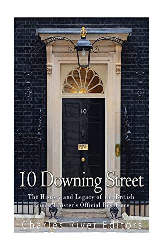 10 Downing Street: The History and Legacy of the British Prime Minister's Official Residence 10 Downing Street: The History and Legacy of the British Prime Minister's Official Residence von CREATESPACE