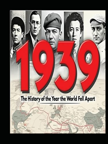 1939: The History of the Year the World Fell Apart 1939: The History of the Year the World Fell Apart von Independently published