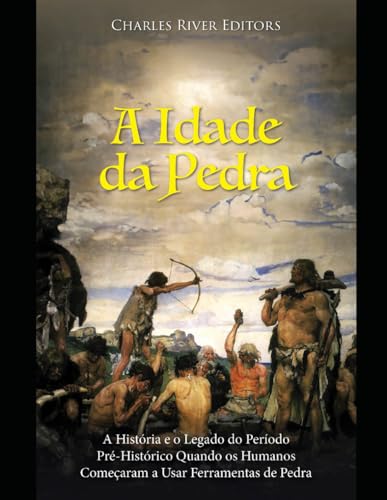 A Idade da Pedra: A História e o Legado do Período Pré-Histórico Quando os Humanos Começaram a Usar Ferramentas de Pedra A Idade da Pedra: A História e o Legado do Período Pré-Histórico Quando os Humanos Começaram a Usar Ferramentas de Pedra von Independently published