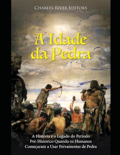 A Idade da Pedra: A História e o Legado do Período Pré-Histórico Quando os Humanos Começaram a Usar Ferramentas de Pedra A Idade da Pedra: A História e o Legado do Período Pré-Histórico Quando os Humanos Começaram a Usar Ferramentas de Pedra von Independently published