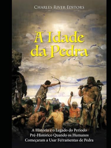 A Idade da Pedra: A História e o Legado do Período Pré-Histórico Quando os Humanos Começaram a Usar Ferramentas de Pedra A Idade da Pedra: A História e o Legado do Período Pré-Histórico Quando os Humanos Começaram a Usar Ferramentas de Pedra von Independently published