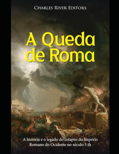 A Queda de Roma: A história e o legado do colapso do Império Romano do Ocidente A Queda de Roma: A história e o legado do colapso do Império Romano do Ocidente von Independently published