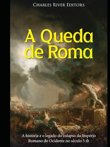 A Queda de Roma: A história e o legado do colapso do Império Romano do Ocidente A Queda de Roma: A história e o legado do colapso do Império Romano do Ocidente von Independently published