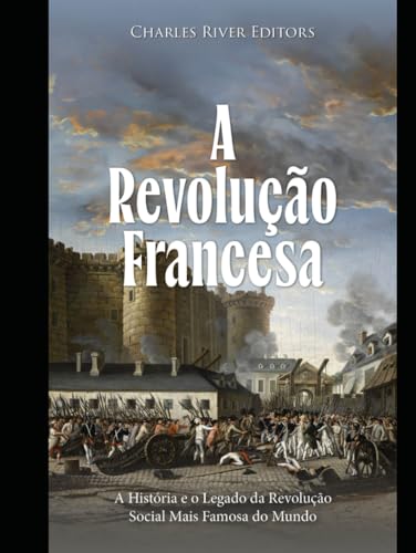 A Revolução Francesa: A História e o Legado da Revolução Social Mais Famosa do Mundo A Revolução Francesa: A História e o Legado da Revolução Social Mais Famosa do Mundo von Independently published