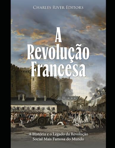A Revolução Francesa: A História e o Legado da Revolução Social Mais Famosa do Mundo A Revolução Francesa: A História e o Legado da Revolução Social Mais Famosa do Mundo von Independently published