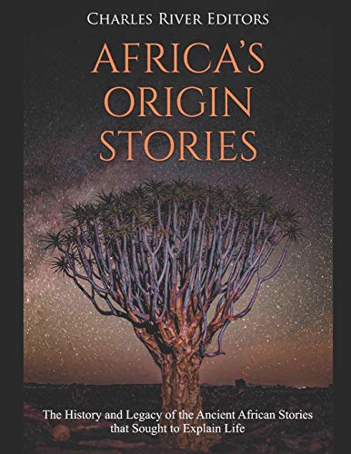 Africa’s Origin Stories: The History and Legacy of the Ancient African Stories that Sought to Explain Life Africa’s Origin Stories: The History and Legacy of the Ancient African Stories that Sought to Explain Life von Independently Published