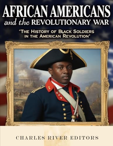 African Americans and the Revolutionary War: The History of Black Soldiers in the American Revolution African Americans and the Revolutionary War: The History of Black Soldiers in the American Revolution von Independently published