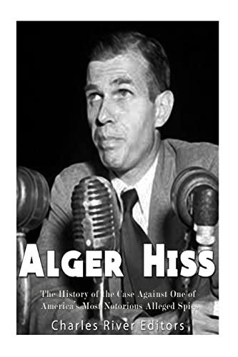 Alger Hiss: The History of the Case Against One of America’s Most Notorious Alleged Spies Alger Hiss: The History of the Case Against One of America’s Most Notorious Alleged Spies von CREATESPACE