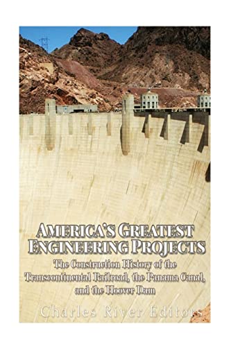 America’s Greatest Engineering Projects: The Construction History of the Transcontinental Railroad, the Panama Canal, and the Hoover Dam America’s Greatest Engineering Projects: The Construction History of the Transcontinental Railroad, the Panama Canal, and the Hoover Dam von CREATESPACE