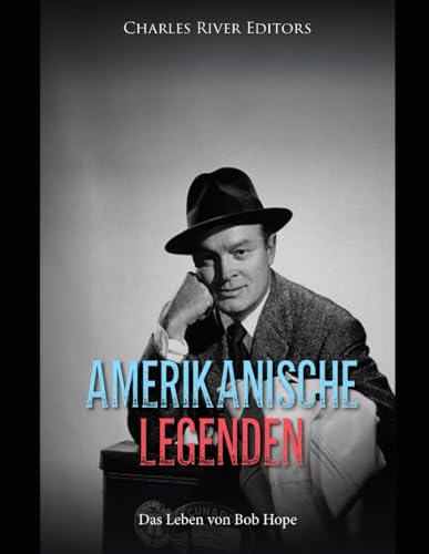 Amerikanische Legenden: Das Leben von Bob Hope Amerikanische Legenden: Das Leben von Bob Hope von Independently published