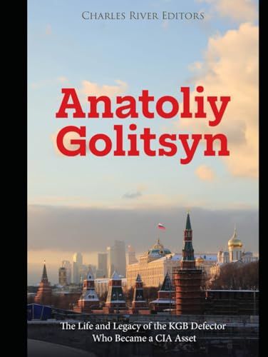 Anatoliy Golitsyn: The Life and Legacy of the KGB Defector Who Became a CIA Asset Anatoliy Golitsyn: The Life and Legacy of the KGB Defector Who Became a CIA Asset von Independently published