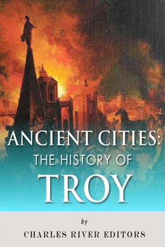Ancient Cities: The History of Troy Ancient Cities: The History of Troy von CreateSpace Independent Publishing Platform