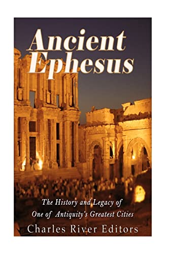 Ancient Ephesus: The History and Legacy of One of Antiquity’s Greatest Cities Ancient Ephesus: The History and Legacy of One of Antiquity’s Greatest Cities von CREATESPACE
