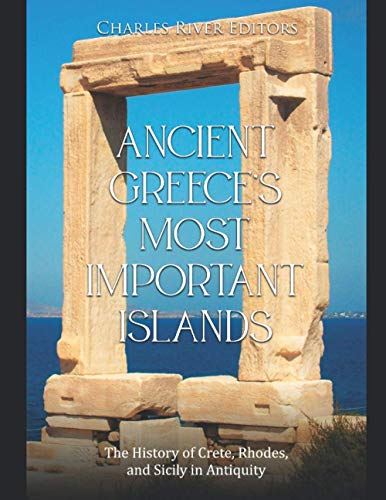 Ancient Greece’s Most Important Islands: The History of Crete, Rhodes, and Sicily in Antiquity Ancient Greece’s Most Important Islands: The History of Crete, Rhodes, and Sicily in Antiquity von Independently published