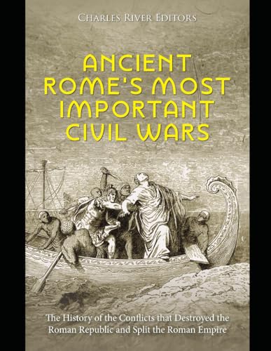 Ancient Rome’s Most Important Civil Wars: The History of the Conflicts that Destroyed the Roman Republic and Split the Roman Empire Ancient Rome’s Most Important Civil Wars: The History of the Conflicts that Destroyed the Roman Republic and Split the Roman Empire von Independently published