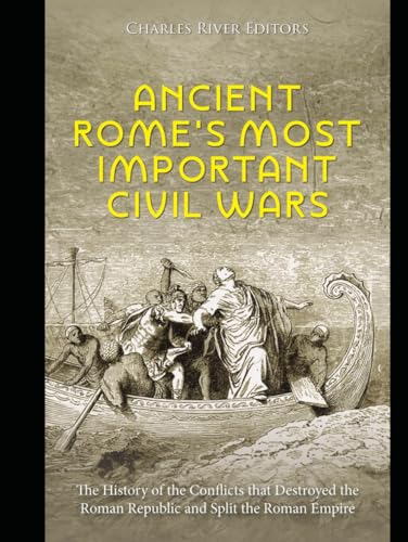 Ancient Rome’s Most Important Civil Wars: The History of the Conflicts that Destroyed the Roman Republic and Split the Roman Empire Ancient Rome’s Most Important Civil Wars: The History of the Conflicts that Destroyed the Roman Republic and Split the Roman Empire von Independently published