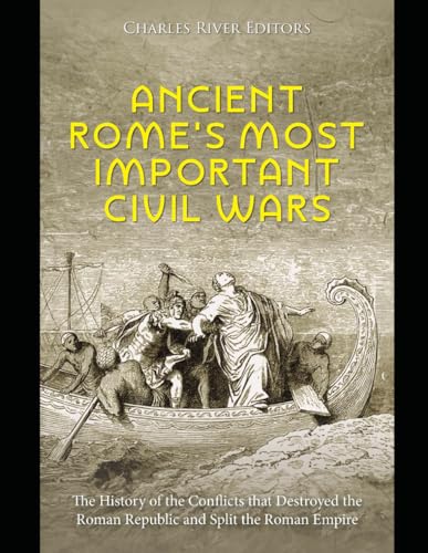 Ancient Rome’s Most Important Civil Wars: The History of the Conflicts that Destroyed the Roman Republic and Split the Roman Empire Ancient Rome’s Most Important Civil Wars: The History of the Conflicts that Destroyed the Roman Republic and Split the Roman Empire von Independently published