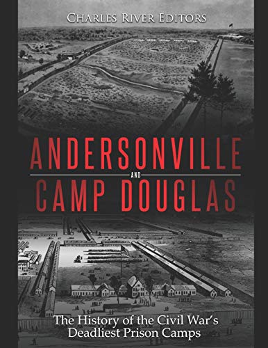 Andersonville and Camp Douglas: The History of the Civil War’s Deadliest Prison Camps Andersonville and Camp Douglas: The History of the Civil War’s Deadliest Prison Camps von Independently Published