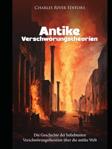 Antike Verschwörungstheorien: Die Geschichte der beliebtesten Verschwörungstheorien über die antike Welt. Antike Verschwörungstheorien: Die Geschichte der beliebtesten Verschwörungstheorien über die antike Welt. von Independently published