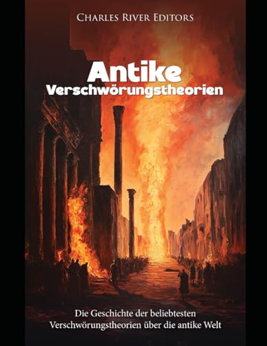 Antike Verschwörungstheorien: Die Geschichte der beliebtesten Verschwörungstheorien über die antike Welt. Antike Verschwörungstheorien: Die Geschichte der beliebtesten Verschwörungstheorien über die antike Welt. von Independently published