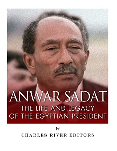 Anwar Sadat: The Life and Legacy of the Egyptian President Anwar Sadat: The Life and Legacy of the Egyptian President von CREATESPACE