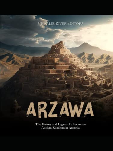 Arzawa: The History and Legacy of a Forgotten Ancient Kingdom in Anatolia Arzawa: The History and Legacy of a Forgotten Ancient Kingdom in Anatolia von Independently published