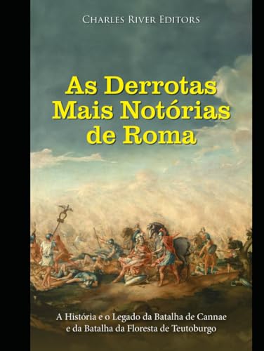 As Derrotas Mais Notórias de Roma: A História e o Legado da Batalha de Cannae e da Batalha da Floresta de Teutoburgo As Derrotas Mais Notórias de Roma: A História e o Legado da Batalha de Cannae e da Batalha da Floresta de Teutoburgo von Independently published