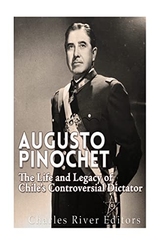 Augusto Pinochet: The Life and Legacy of Chile’s Controversial Dictator Augusto Pinochet: The Life and Legacy of Chile’s Controversial Dictator von CREATESPACE