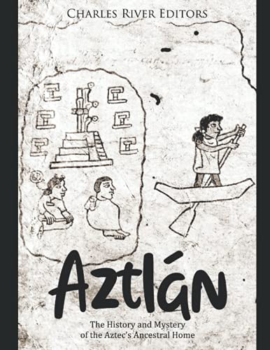 Aztlán: The History and Mystery of the Aztec’s Ancestral Home Aztlán: The History and Mystery of the Aztec’s Ancestral Home von Independently published