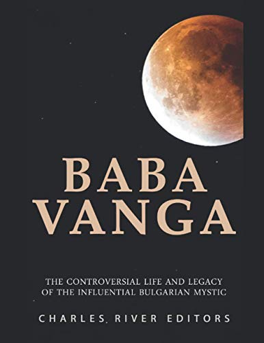 Baba Vanga: The Controversial Life and Legacy of the Influential Bulgarian Mystic Baba Vanga: The Controversial Life and Legacy of the Influential Bulgarian Mystic von Independently published