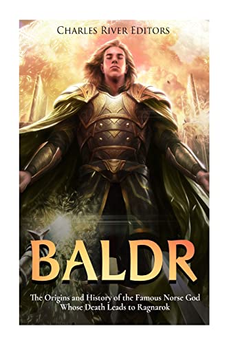 Baldr: The Origins and History of the Famous Norse God Whose Death Leads to Ragnarok Baldr: The Origins and History of the Famous Norse God Whose Death Leads to Ragnarok von CREATESPACE